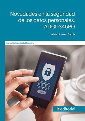 NOVEDADES EN LA SEGURIDAD DE LOS DATOS PERSONALES. ADGD345PO | 9788491986867 | JIMÉNEZ GARCÍA, ALICIA