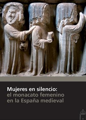 MUJERES EN SILENCIO: EL MONACATO FEMENINO EN LA ESPAÑA MEDIEVAL | 9788415072973 | VARIOS AUTORES