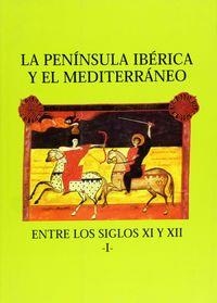PENÍNSULA IBÉRICA Y EL MEDITERRANEO ENTRE LOS SIGLOS XI Y XII (I), LA | 9788489483057 | VARIOS AUTORES