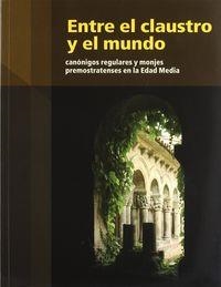ENTRE EL CLAUSTRO Y EL MUNDO. CANÓNIGOS REGULARES Y MONJES PREMONSTRATENSES EN LA EDAD MEDIA | 9788489483583 | VARIOS AUTORES
