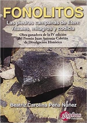 FONOLITOS. LAS PIEDRAS CAMPANAS DE ETÉN : RITUALES, MILAGROS Y CODICIA | 9788494305610 | PEÑA NÚÑEZ, BEATRIZ CAROLINA