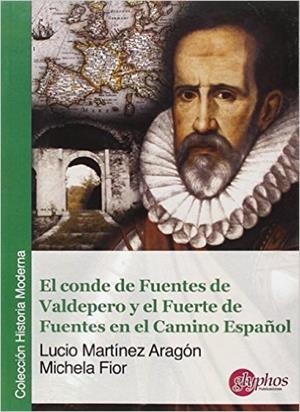 CONDE DE FUENTES DE VALDEPERO Y EL FUERTE DE FUENTES EN EL CAMINO ESPAÑOL, EL | 9788494305665 | MARTÍNEZ ARAGÓN, LUCIO