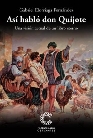 ASÍ HABLÓ DON QUIJOTE. UNA VISIÓN ACTUAL DE UN LIBRO ETERNO | 9788494538650 | ELORRIAGA FERNÁNDEZ, GABRIEL