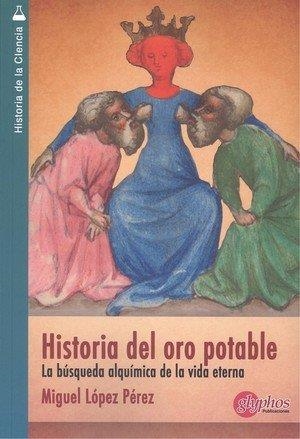 HISTORIA DEL ORO POTABLE | 9788494612459 | LOPEZ PEREZ, MIGUEL