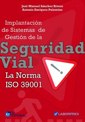 IMPLANTACIÓN DE SISTEMAS DE GESTIÓN DE LA SEGURIDAD VIAL. LA NORMA ISO 39001 | 9788415781318 | SÁNCHEZ RIVERO, JOSÉ MANUEL / ENRÍQUEZ, ANTONIO