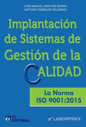 IMPLANTACIÓN DE SISTEMAS DE GESTIÓN DE LA CALIDAD. LA NORMA ISO 9001:2015 | 9788416671113 | ENRIQUEZ PALOMINO, ANTONIO