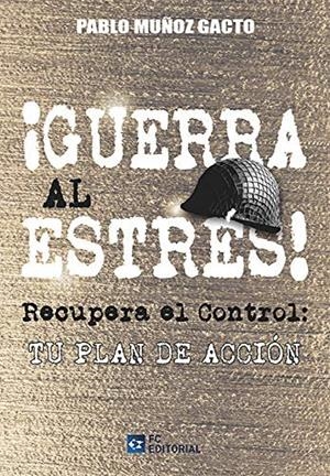 ¡GUERRA AL ESTRÉS! RECUPERA EL CONTROL: TU PLAN DE ACCIÓN | 9788417701000 | MUÑOZ GACTO, PABLO