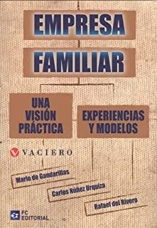 EMPRESA FAMILIAR. UNA VISIÓN PRÁCTICA. EXPERIENCIAS Y MODELOS | 9788417701048 | DE GANDARILLAS MARTOS, MARIO