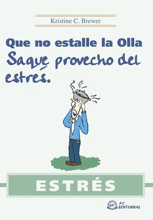 ESTRÉS. QUE NO ESTALLE LA OLLA. SAQUE PROVECHO DEL ESTRÉS | 9788492735617 | BREWER, KRISTINE C.