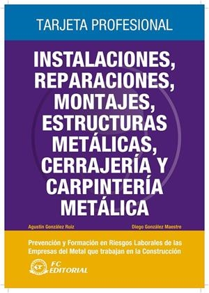 INSTALACIONES, REPARACIONES, MONTAJES, ESTRUCTURAS METÁLICAS, CERRAJERÍA Y CARPINTERÍA METÁLICA | 9788492735136 | GONZÁLEZ RUIZ, AGUSTÍN