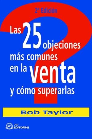 25 OBJECIONES MÁS COMUNES EN LA VENTA Y COMO SUPERARLAS, LAS | 9788496169906 | TAYLOR, BOB