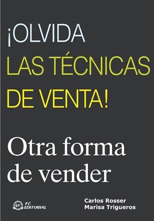 ¡OLVIDA LAS TÉCNICAS DE VENTA! | 9788496169487 | ROSER, CARLOS / TRIGUERO, MARISA