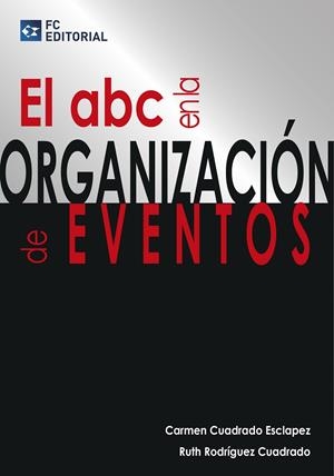 ABC EN LA ORGANIZACIÓN DE EVENTOS, EL | 9788415781226 | CUADRADO ESCLAPEZ, CARMEN / RODRÍGUEZ, RUTH