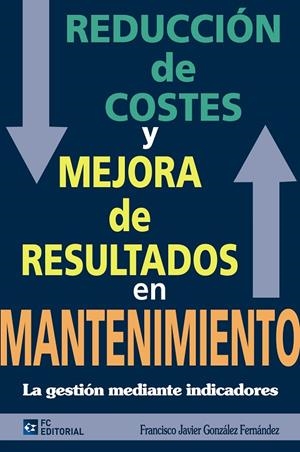 REDUCCIÓN DE COSTES Y MEJORA DE RESULTADOS EN MANTENIMIENTO | 9788492735341 | GONZÁLEZ FERNÁNDEZ, FRANCISCO JAVIER