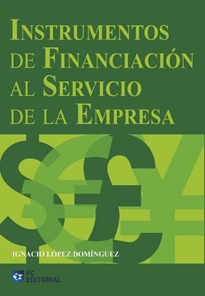 INSTRUMENTOS DE FINANCIACIÓN AL SERVICIO DE LA EMPRESA | 9788415781363 | LÓPEZ DOMÍNGUEZ, IGNACIO
