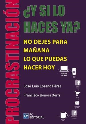 PROCRASTINACIÓN ¿Y SI LO HACES YA? | 9788415781394 | LOZANO PÉREZ, JOSÉ LUIS / BONORRA, FRANCISCO