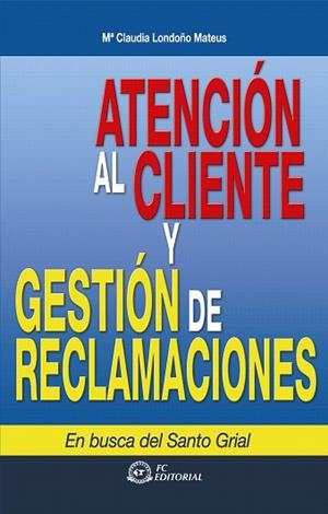 ATENCIÓN AL CLIENTE Y GESTIÓN DE RECLAMACIONES | 9788492735327 | LONDOÑO MATEUS, MARÍA CLAUDIA