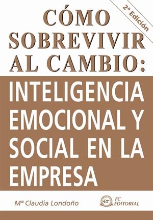 CÓMO SOBREVIVIR AL CAMBIO: INTELIGENCIA EMOCIONAL Y SOCIAL EN LA EMPRESA | 9788492735129 | LONDOÑO MATEUS, MARÍA CLAUDIA