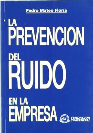 PREVENCIÓN DEL RUIDO EN LA EMPRESA, LA | 9788489786691 | MATEO FLORÍA, PEDRO