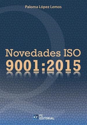 NOVEDADES ISO 9001:2015 | 9788416671007 | LÓPEZ LEMOS, PALOMA