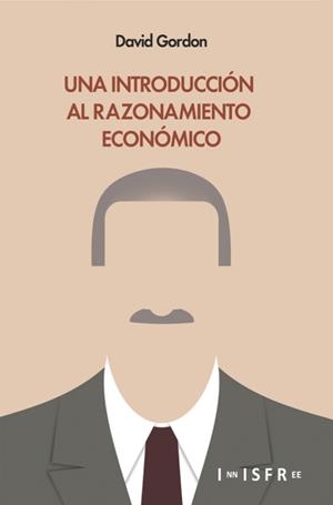 INTRODUCCIÓN AL RAZONAMIENTO ECONOMICO, UNA | 9781909870024 | GORDON, DAVID