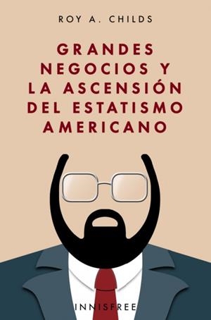 GRANDES NEGOCIOS Y LA ASCENSION DEL ESTATISMO AMERICANO | 9780463824986 | CHILDS, ROY A.
