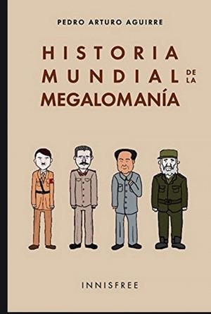 HISTORIA MUNDIAL DE LA MEGALOMANÍA | 9781909870048 | ARTURO AGUIRRE, PEDRO