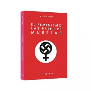 FEMINISMO LAS PREFIERE MUERTAS, EL | 9781909870413 | MISS ANDRY