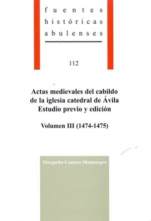 ACTAS MEDIEVALES DEL CABILDO DE LA IGLESIA CATEDRAL DE ÁVILA. ESTUDIO PREVIO Y EDICIÓN, VOLUMEN III (1474-1475) | 9788415038634 | CANTERA MONTENEGRO, MARGARITA