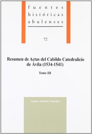 RESUMEN DE ACTAS DEL CABILDO CATEDRALICIO DE ÁVILA (1534-1541). TOMO III | 9788496433533 | SÁNCHEZ SÁNCHEZ, ANDRÉS