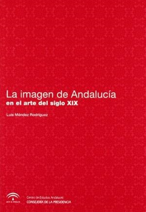 IMAGEN DE ANDALUCÍA EN EL ARTE DEL SIGLO XIX, LA | 9788461248179 | MENDEZ, LUIS