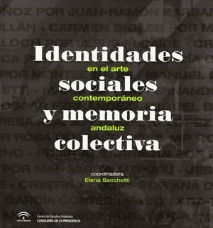 IDENTIDADES SOCIALES Y MEMORIA COLECTIVA EN EL ARTE CONTEMPORÁNEO ANDALUZ | 9788493835446 | SACCHETTI, ELENA
