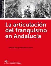 ARTICULACION DEL FRANQUISMO EN ANDALUCÍA, LA | 9788494268359 | BARRAGÁN MORIANA, ANTONIO