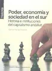 PODER, ECONOMIA Y SOCIEDAD EN EL SUR. HISTORIA E INSTITUCIONES | 9788494268373 | ARENAS POSADAS, CARLOS