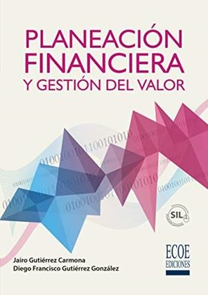 PLANEACION FINANCIERA Y GESTION DEL VALOR | 9789587716115 | GUTIERREZ CARMONA, JAIRO