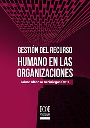 GESTION DEL RECURSO HUMANO EN LAS ORGANIZACIONES | 9789587716627 | ARCINIEGAS, JAIME ALFONSO