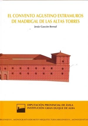 CONVENTO AGUSTINO EXTRAMUROS DE MADRIGAL DE LAS ALTAS TORRES | 9788415038511 | GASCON BERNAL, JESUS