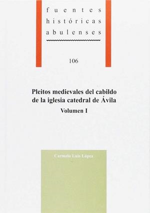 PLEITOS MEDIEVALES DEL CABILDO DE LA IGLESIA CATEDRAL DE ÁVILA. VOL I | 9788415038559 | LUIS LOPEZ, CARMELO