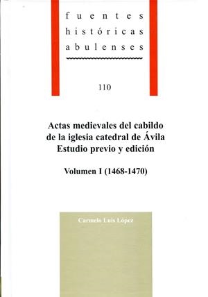 ACTAS MEDIEVALES DEL CABILDO DE LA IGLESIA CATEDRAL DE ÁVILA. VOLUMEN I (1468-1470) | 9788415038610