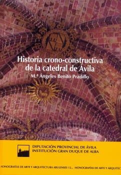 HISTORIA CRONO-CONSTRUCTIVA DE LA CATEDRAL DE ÁVILA | 9788415038696 | BENITO PRADILLO, M.ª ÁNGELES
