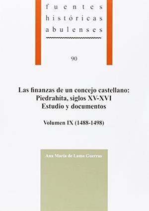 FINANZAS DE UN CONCEJO CASTELLANO, LAS : PIEDRAHÍTA, SIGLOS XV-XVI. ESTUDIO Y DOCUMENTOS, VOLUMEN IX (1488-1498) | 9788415038092 | LAMO GUERRAS, ANA MARÍA DE