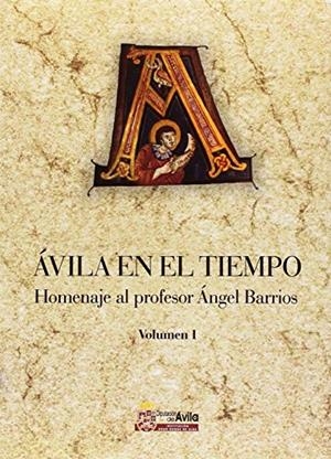 ÁVILA EN EL TIEMPO : HOMENAJE AL PROFESOR ÁNGEL BARRIOS | 9788496433489