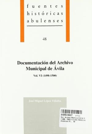 DOCUMENTACIÓN DEL ARCHIVO MUNICIPAL DE ÁVILA, VOL. VI (1498-1500) | 9788489518636 | LÓPEZ VILLALBA, JOSÉ MIGUEL