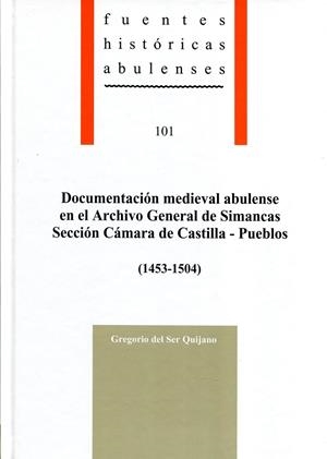 DOCUMENTACIÓN MEDIEVAL ABULENSE EN EL ARCHIVO GENERAL DE SIMANCAS. SECCIÓN CÁMARA DE CASTILLA – PUEBLOS (1453-1504) | 9788415038412 | SER QUIJANO, GREGORIO DEL