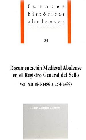 DOCUMENTACIÓN MEDIEVAL ABULENSE EN EL REGISTRO GENERAL DEL SELLO, VOL.XII (8-I-1496 A 16-I-1497) | 9788489518063 | SOBRINO CHOMÓN, TOMÁS