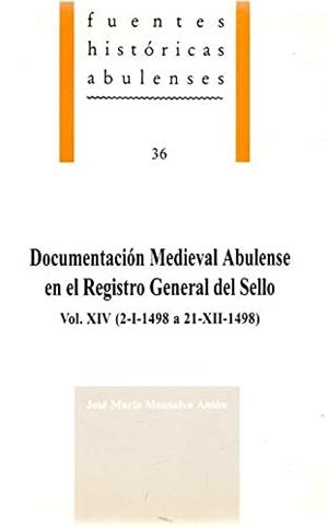 DOCUMENTACIÓN MEDIEVAL ABULENSE EN EL REGISTRO GENERAL DEL SELLO, VOL.XIV (2-I-1498 A 21-XII-1498) | 9788489518124 | MONSALVO ANTÓN, JOSÉ MARÍA