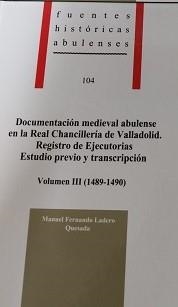 DOCUMENTACIÓN MEDIEVAL ABULENSE EN LA REAL CHANCILLERÍA DE VALLADOLID : REGISTRO DE EJECUTORIAS. ESTUDIO PREVIO Y TRANSCRIPCIÓN, VOLUMEN III (1489-149 | 9788415038443 | LADERO QUESADA, MANUEL FERNANDO