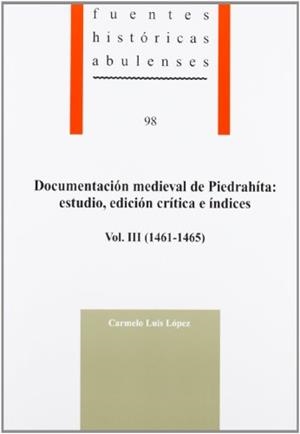 DOCUMENTACIÓN MEDIEVAL DE PIEDRAHÍTA : ESTUDIO, EDICIÓN CRÍTICA E ÍNDICES, VOL. III (1461-1465) | 9788415038252 | LUIS LOPEZ, CARMELO