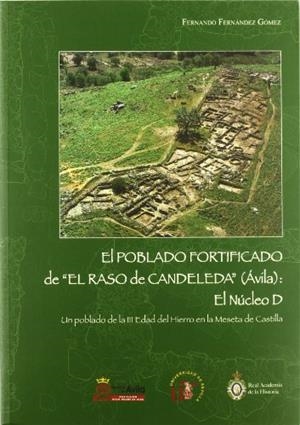 POBLADO FORTIFICADO DE “EL RASO DE CANDELEDA” (ÁVILA), EL : EL NÚCLEO D. UN POBLADO DE LA III EDAD DEL HIERRO EN LA MESETA DE CASTILLA | 9788415038115 | FERNANDEZ GOMEZ, FERNANDO