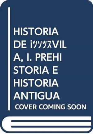 HISTORIA DE ÁVILA, I. PREHISTORIA E HISTORIA ANTIGUA | 9788489518902 | MARINÉ ISIDRO, MARÍA